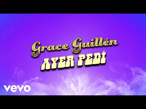 Grace Guillén - Ayer Pedí (LETRA)