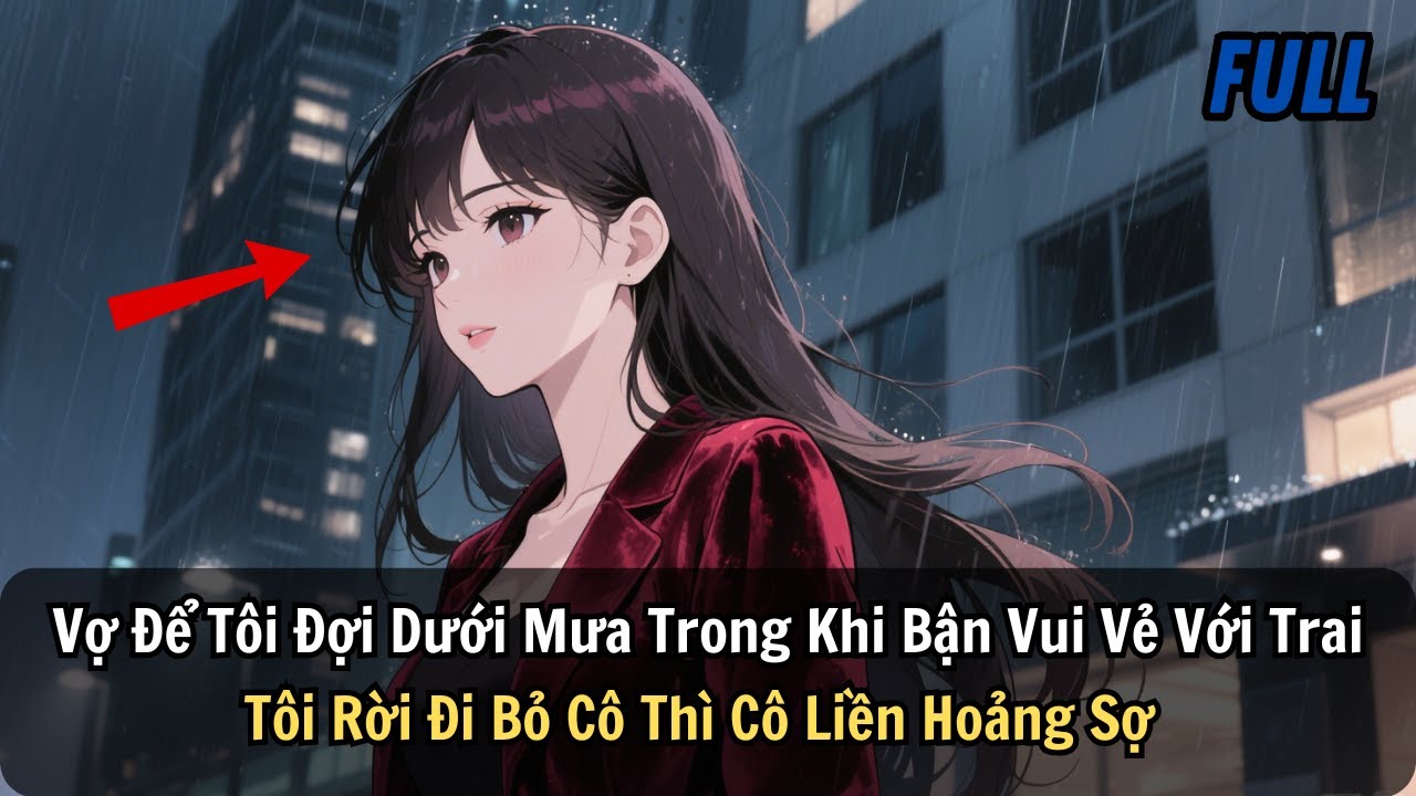 FULL | Vợ Để Tôi Đợi Dưới Mưa Trong Khi Bận Vui Vẻ Với Trai Tôi Rời Đi Bỏ Cô Thì Cô Liền Hoảng Sợ