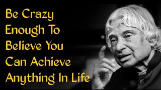 Be Crazy Enough To Believe You Can Achieve Anything In Life....!