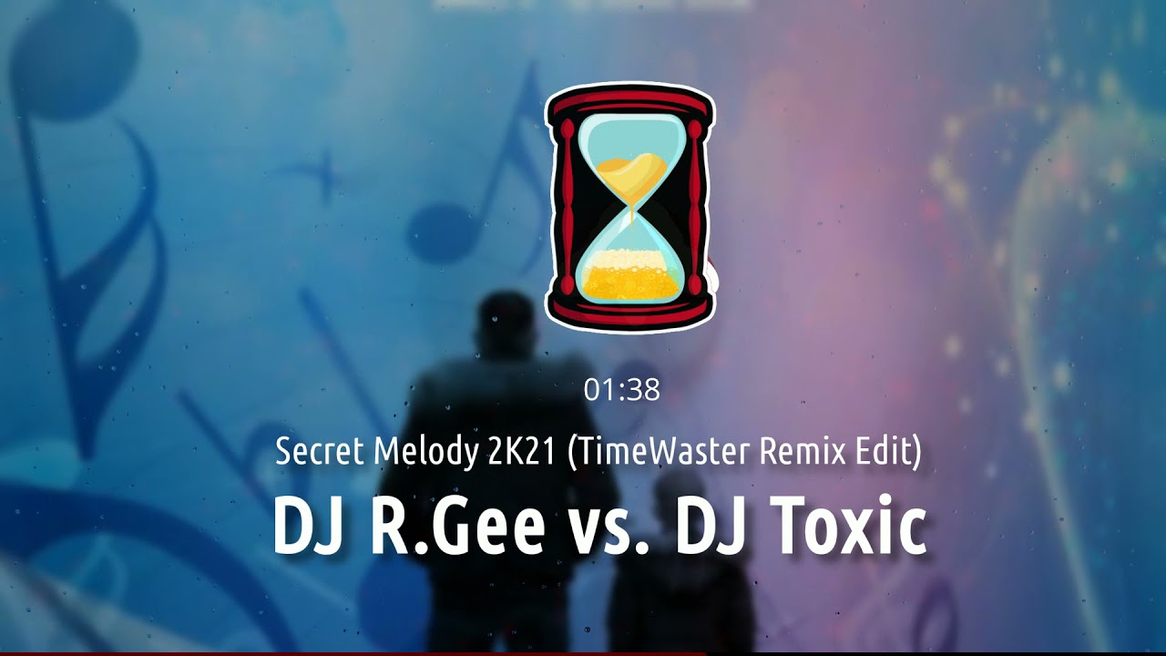 DJ R.Gee vs. DJ Toxic - Secret Melody 2k21 (TimeWaster Remix Edit)