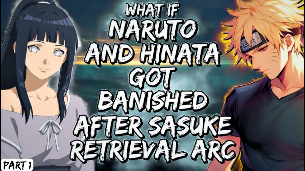 What If Naruto And Hinata Got Banished After Sasuke Retrieval Arc  Part 1