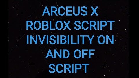 ARCEUS X ROBLOX SCRIPT - INVISIBILITY ON AND OFF SCRIPT - see script link on comments