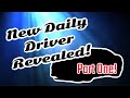 New Daily Driver Revealed - Part One and drive to work and chat about future content…….