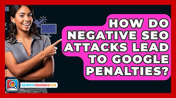 How Do Negative SEO Attacks Lead To Google Penalties? - SearchEnginesHub.com