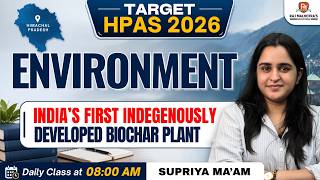 Target HPAS 2026 | Environment - India's First Indigenously developed Biochar Plant | Supriya ma'am
