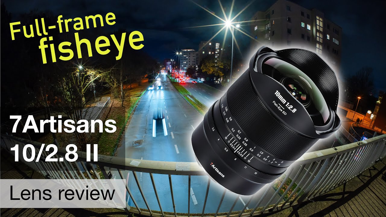 7Artisans 10/2.8 II Fisheye – lens review - YouTube
