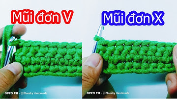Hướng dẫn móc len cơ bản | Cách móc mũi đơn X, V | Single crochet