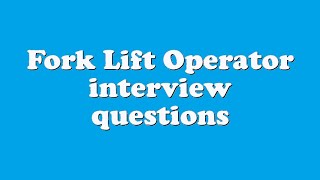Fork Lift Operator interview questions