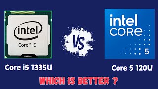 Intel Core I5-1335 Vs Core 5 120U Which Better The Real Differences?