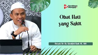 Obat hati yang sakit - Ustadz Dr. Hc. Kholiful Hadi, SE., MM