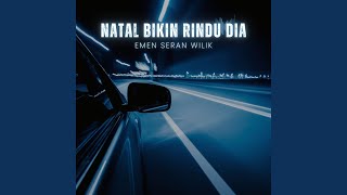 NATAL BIKIN RINDU DIA