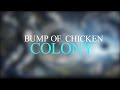 Bump Of Chicken - Colony / Sub Espa&ntilde;ol