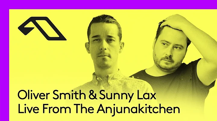Oliver Smith & Sunny Lax Live From The Anjunakitchen