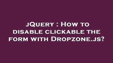 jQuery : How to disable clickable the form with Dropzone.js?