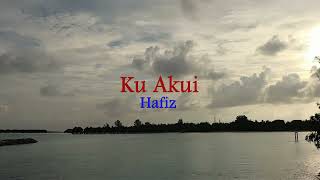 Ku Akui - Hafiz (Lirik hjz)