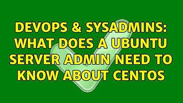 DevOps & SysAdmins: What does a Ubuntu Server admin need to know about CentOS (3 Solutions!!)