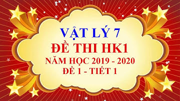 Vật lý lớp 7 - Đề thi học kì 1 - năm học 2019 - 2020 - Đề 1 - Tiết 1