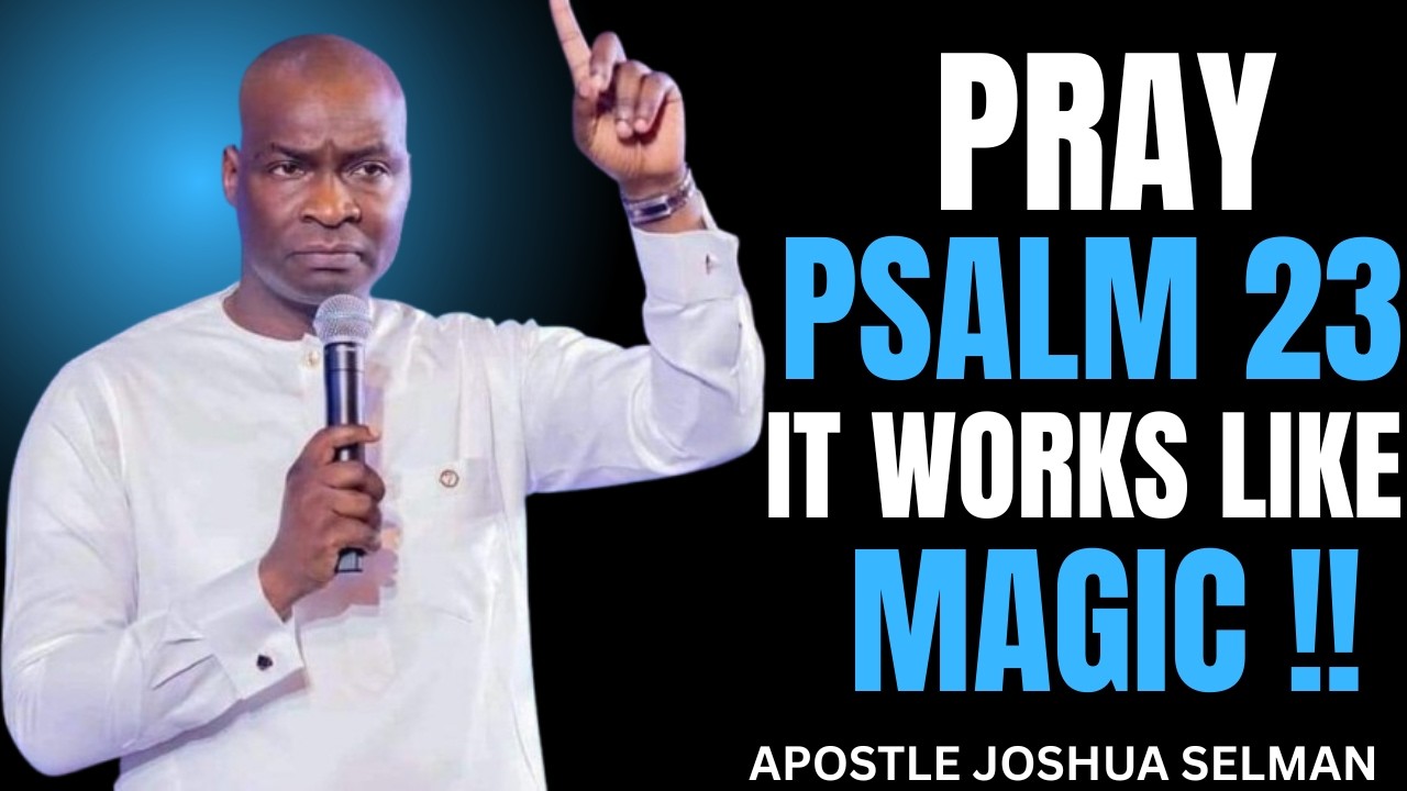 PRAY PSALM 23 EVERYDAY AND SEE WHAT WILL HAPPEN IN YOUR LIFE | APOSTLE JOSHUA SELMAN