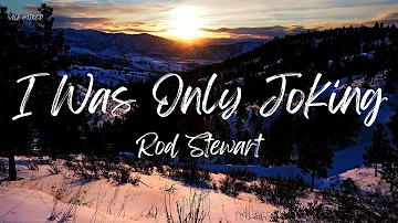 Rod Stewart - I Was Only Joking (Lyrics)