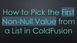 How to Pick the First Non-Null Value from a List in ColdFusion Net Worth