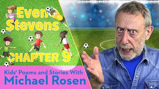 Rosen Chapter 9 | ⚽️ Even Stevens ⚽️ | Football Story | Kids' Poems And Stories With Michael Rosen