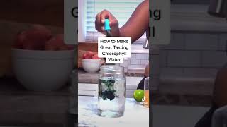 How To Make Great Tasting Chlorophyll Water