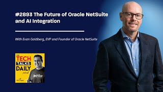 2893: Evan Goldberg on the Future of Oracle NetSuite and AI Integration