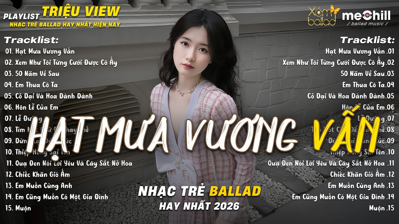 Nhạc Trẻ Ballad Triệu Views  2026 | Top 15 Ca Khúc Tình Yêu Sâu Đậm | Hạt Mưa Vương Vấn