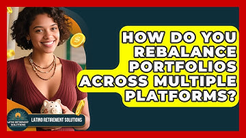 How Do You Rebalance Portfolios Across Multiple Platforms? - Latino Retirement Solutions