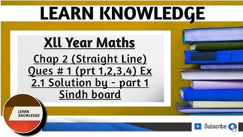 Xll Year Maths Chap 2 (Straight Line) Ques # 1 (prt 1,2,3,4) Ex 2.1 Solution by - part 1 Sindh board