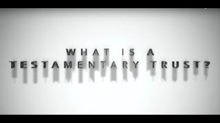 What is a testamentary trust
