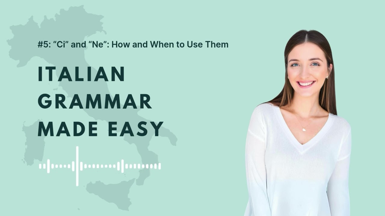 #5: “Ci” and “Ne”: How and When to Use Them | Learn Italian Grammar Made Easy