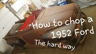 How To Chop a 1952 Ford Truck The Hard Way