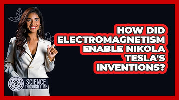 How Did Electromagnetism Enable Nikola Tesla
