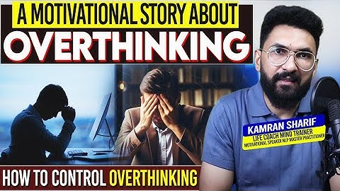 A Motivation Story About Overthinking | How To Stop Overthinking By Kamran Sharif