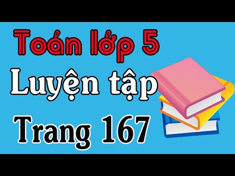 Video TOÁN LỚP 5 TRANG 167 LUYỆN TẬP - YouTube