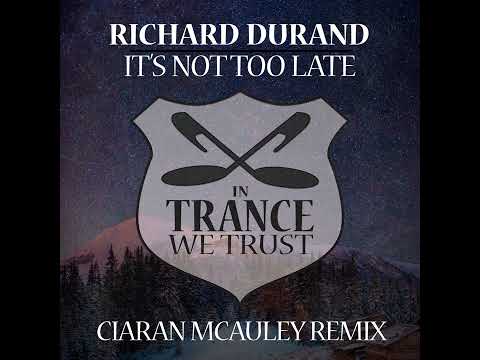 Richard Durand Its Not Too Late Ciaran Mcauley Extended Mix Richard Durand Its Not Too Late Ciaran Mcauley Extended Mix