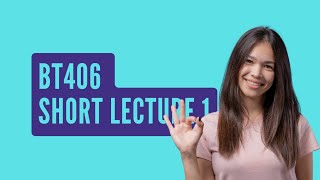 Bt406: Short Lecture 1