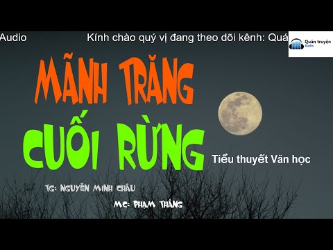 Video Truyện Văn học: Mãnh Trăng Cuối Rừng | TG: Nguyễn Minh... - youtube