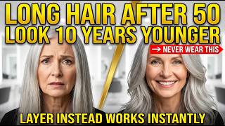LONG HAIR AFTER 50: NEVER WEAR THIS HAIRSTYLE