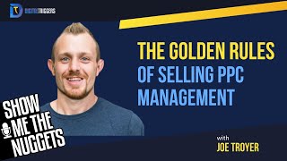 The Golden Rules Of Selling Ppc Management With Joe Troyer