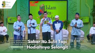 Sabar Itu Sulit Tapi Hadiahnya Selangit | ISLAM ITU INDAH (21/5/24) P4