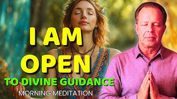 Dr. Joe Dispenza - I Am Open to Divine Guidance | Powerful Morning Meditation for Inner Clarity