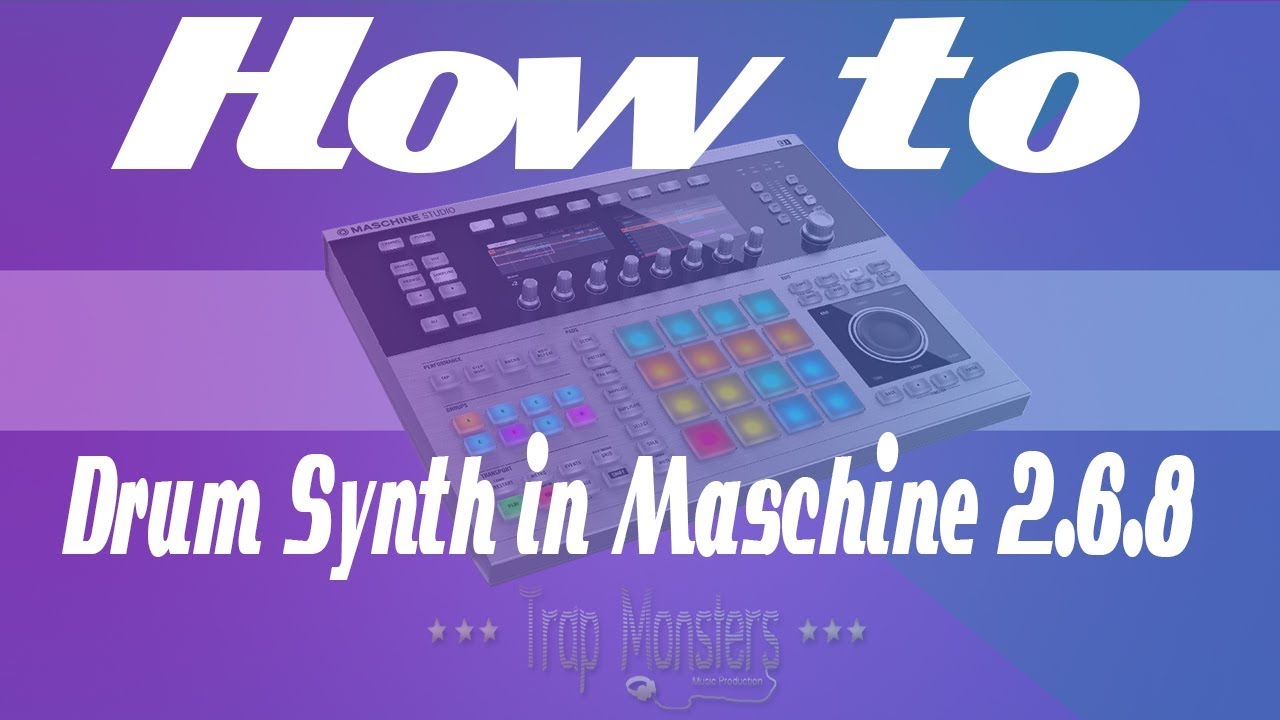How to make Trap Drums in Maschine 2.6.8 Drum Synth | King David Trap Monsters