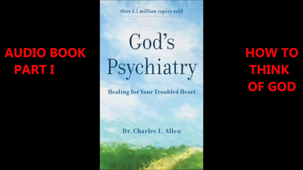 God's Psychiatry by Charles L Allen, Part 1 How to think of God. Over