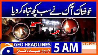 Massive Fire Destroys Everything – Rescue Operation Underway | Geo News 5 AM Headlines | 3 May 2026