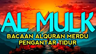 MUROTTAL MERDU SURAH AL MULK , BACAAN ALQURAN SURAH AL MULK PENGANTAR TIDUR