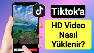 Kaliteyi Kaybetmeden Tiktoka Hd Video Nasıl Yüklenir Tiktoka Hd Video Yükle