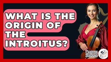 What Is The Origin Of The Introitus? - Classical Serenade