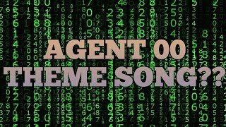 Agent 00 Theme Song??